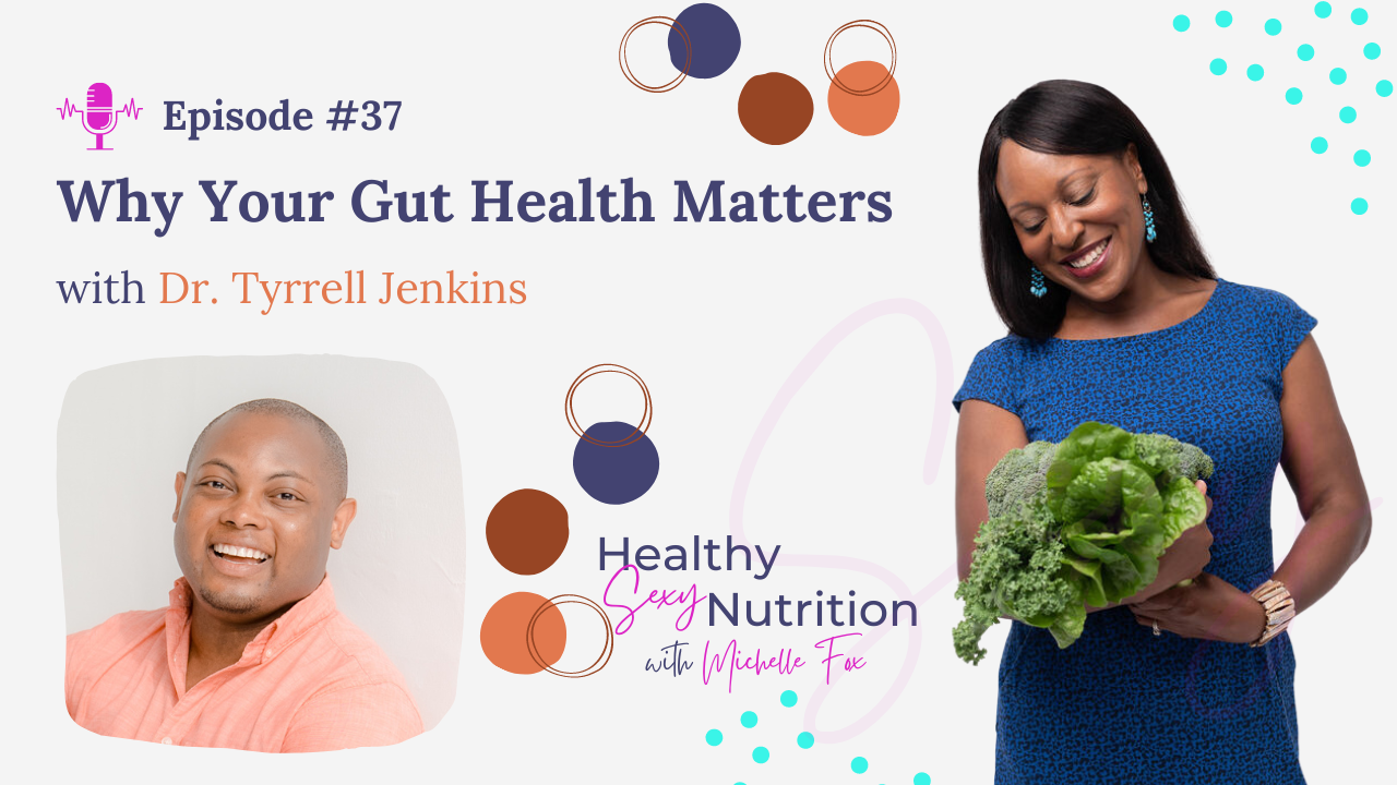 Why Your Gut Health Matters with Dr. Tyrrell Jenkins