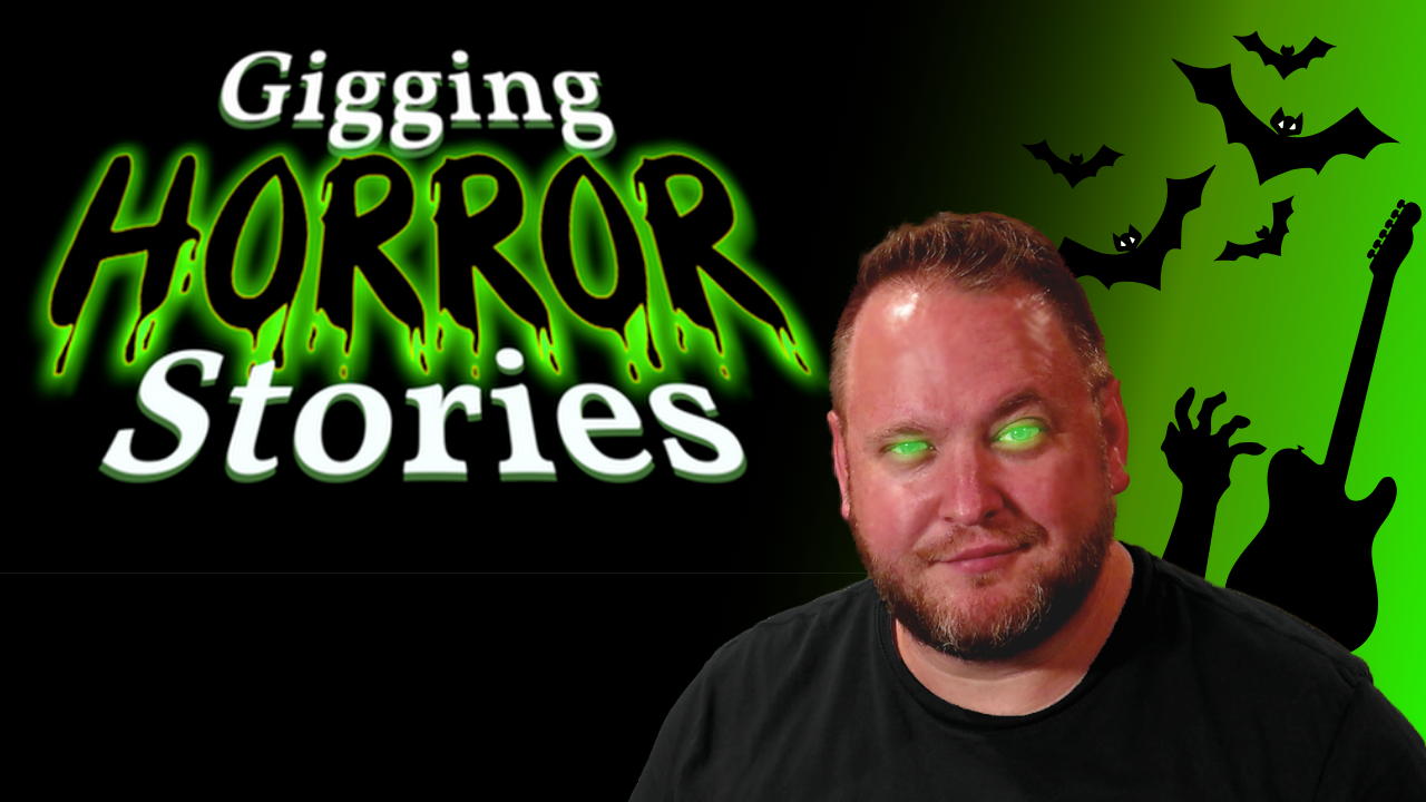 👻 Gigging HORROR STORIES