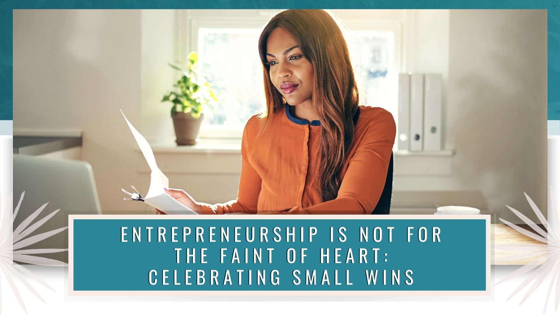 Entrepreneurship is Not for the Faint of Heart: Celebrating Small Wins