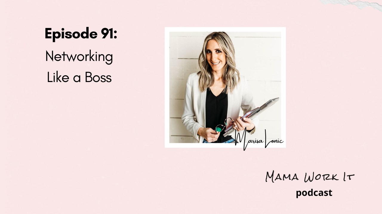 Marisa Lonic Mama Work It podcast Networking Like a Boss (and a Mom)