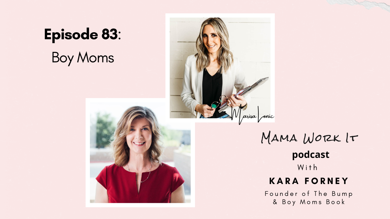 Marisa Lonic Mama Work It podcast Boy Moms with Kara Forney