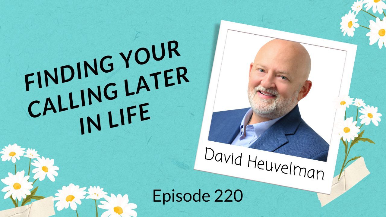 graphic for Episode 220 of the Late Bloomer Living Podcast. The background is teal with white daisy illustrations, and there is a Polaroid-style photo of guest David Heuvelman (a bald man with a beard, smiling in a blue blazer). The text reads “Finding Your Calling Later in Life” and “David Heuvelman.”