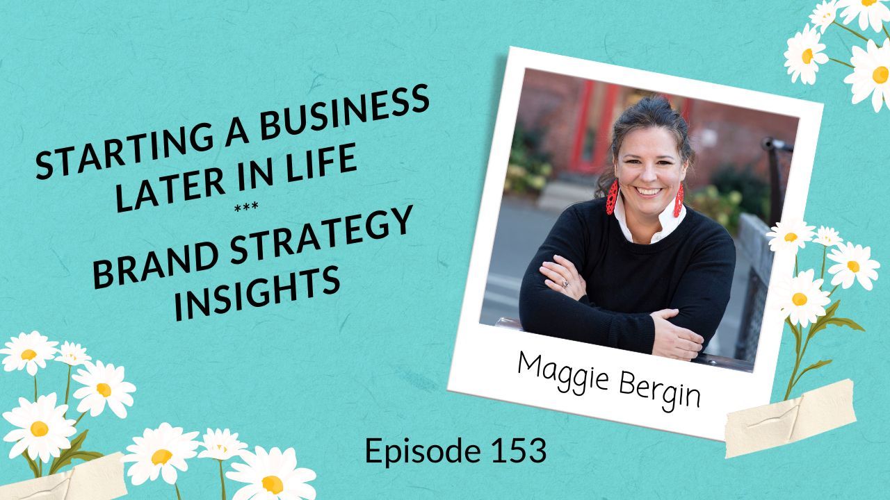 Photo of Maggie Bergin, brand strategist and owner of Be Understood Branding with the Title: Starting a Business Later in Life - Brand Strategy Insights, Episode 153