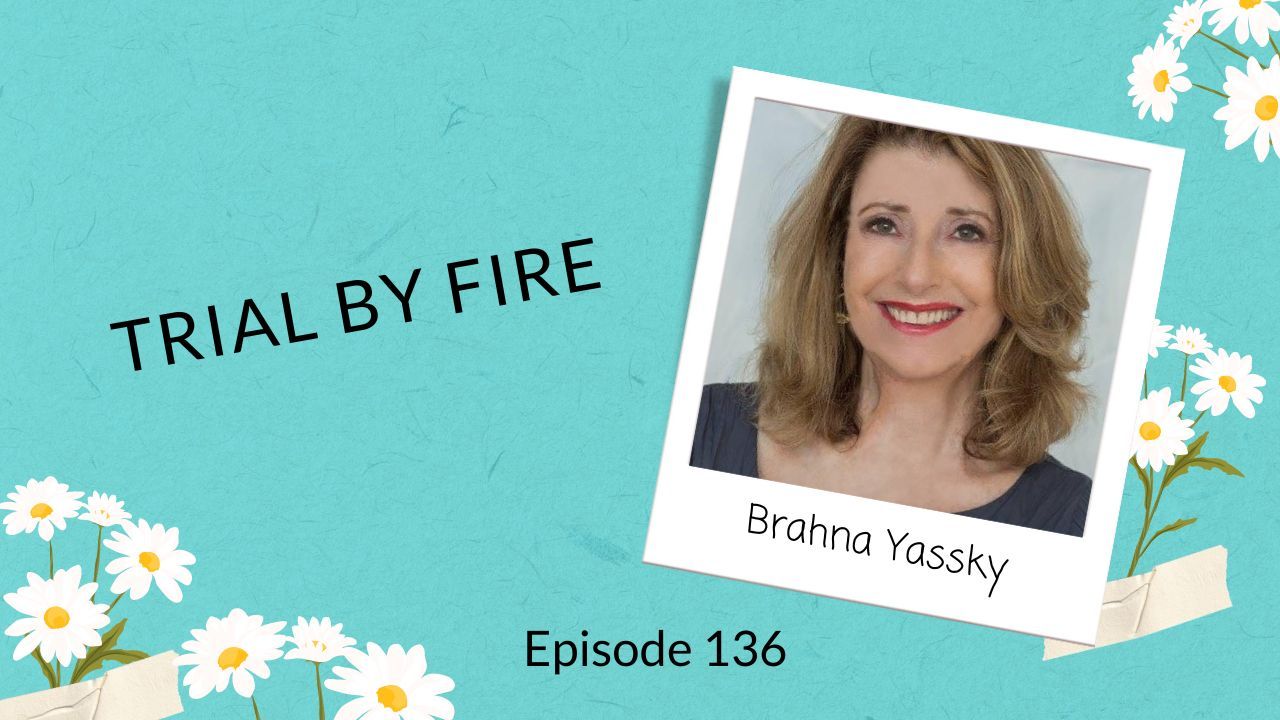 Photo of author Brahna Yassky on a turquoise background with daisies  with the title Trial by Fire.  Highlighting episode 136 of the Late Bloomer Living Podcast. 