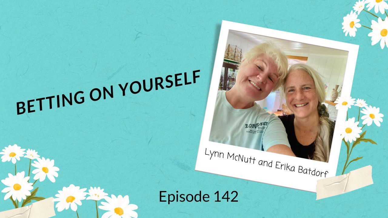 Photo of Lynn McNutt and Erika Batdorf with the title Betting on Yourself for the Late Bloomer Living Podcast episode 142