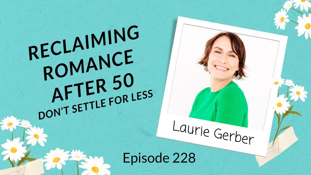 Graphic for Late Bloomer Living Podcast Episode 228 featuring Laurie Gerber. Text reads 