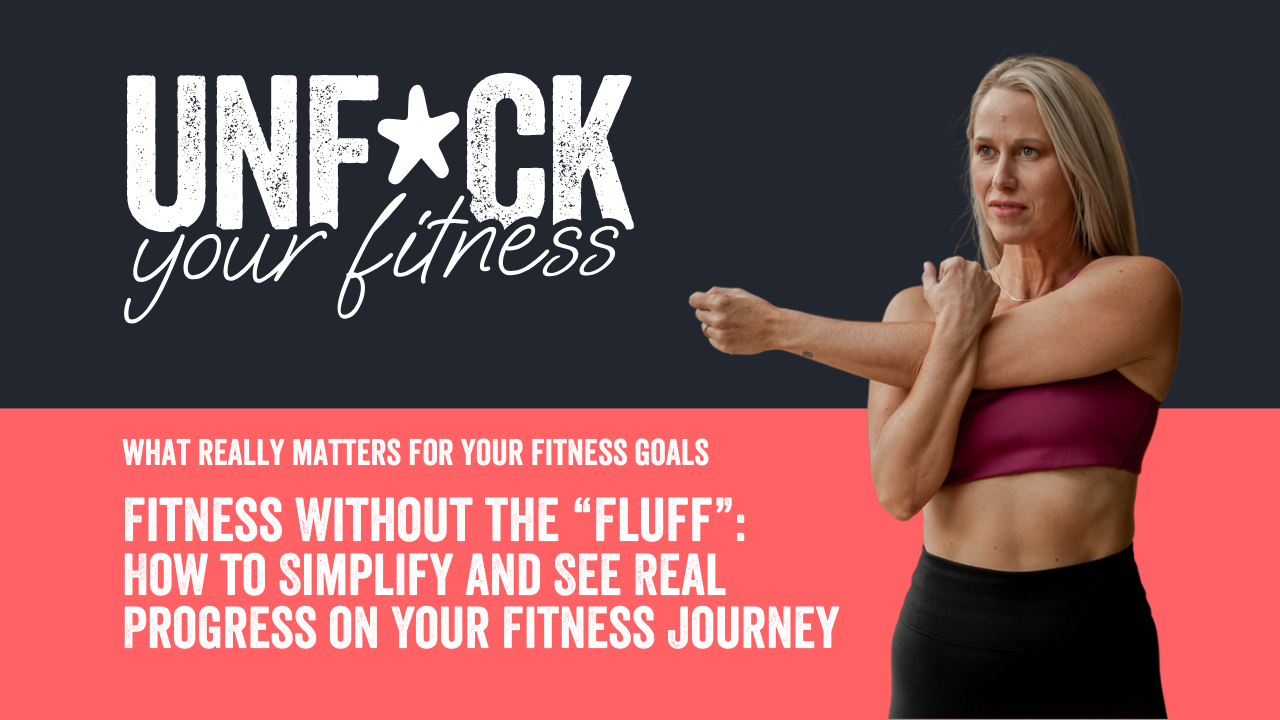 Fitness Without the “Fluff”: How to Simplify and See Real Progress on Your Fitness Journey
