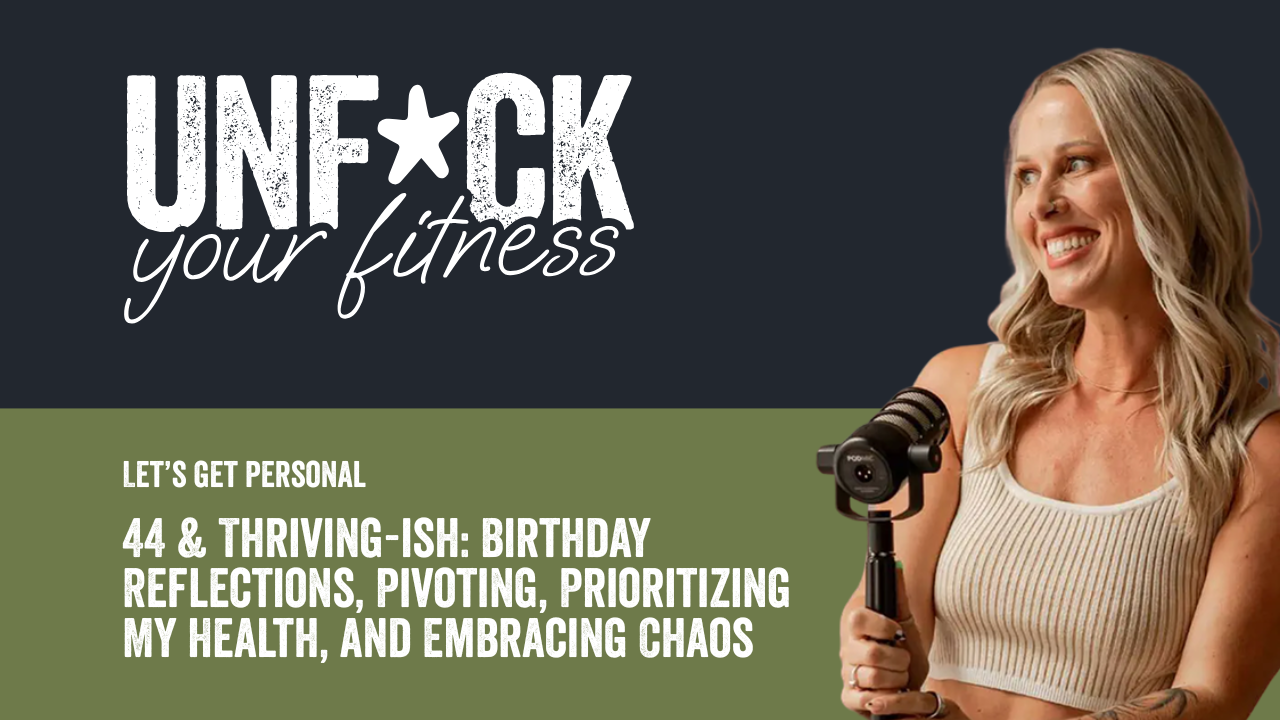 44 & Thriving-ish: Birthday Reflections, Pivoting, Prioritizing My Health, and Embracing Chaos