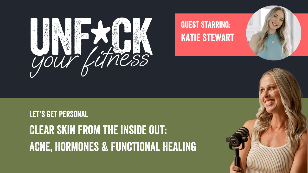 Clear Skin from the Inside Out: Acne, Hormones & Functional Healing with Katie Stewart 