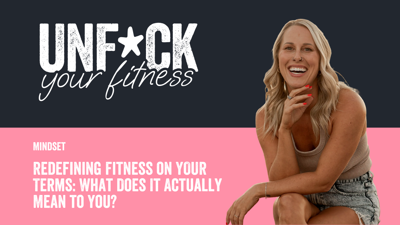 Redefining Fitness on YOUR Terms: What Does It Actually Mean to You?