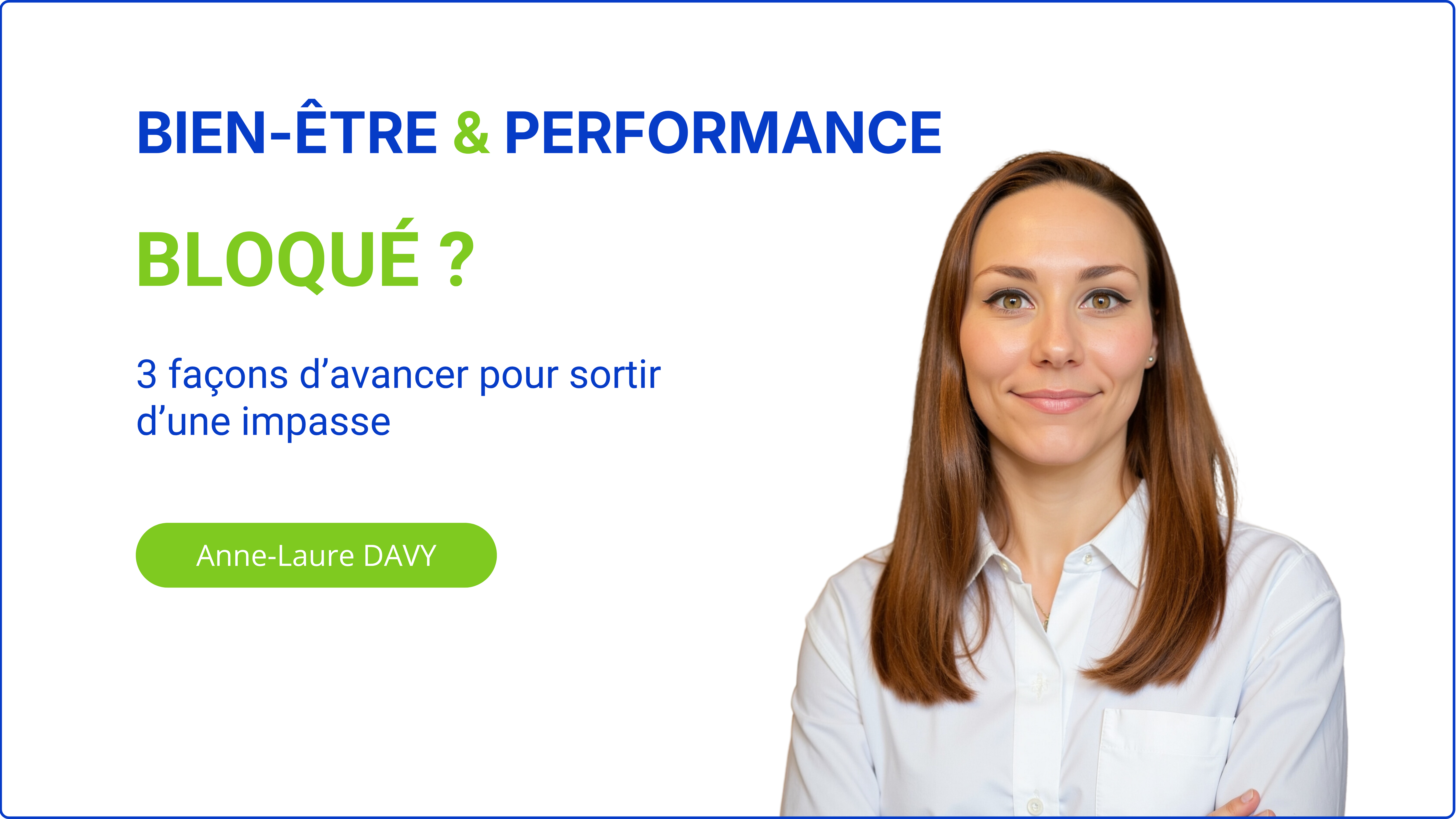 Portrait d'Anne-Laure Davy avec le titre : Bloqué ? 3 façons d'avancer pour sortir d'une impasse