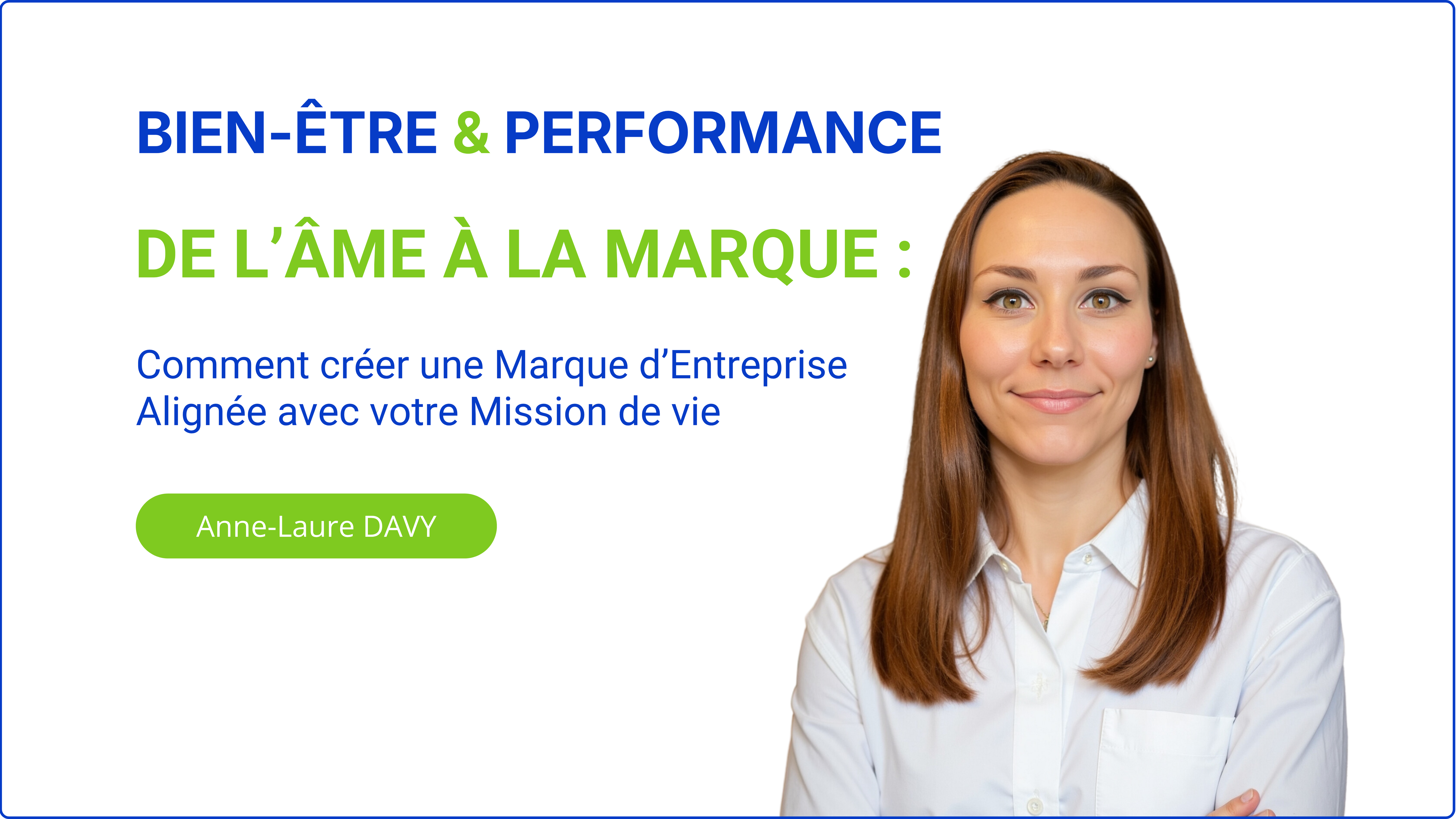 Portrait d'Anne-Laure Davy avec le titre : De l'&Acirc;me &agrave; la Marque - Comment cr&eacute;er une marque d'Entreprise align&eacute;e avec votre mission de vie