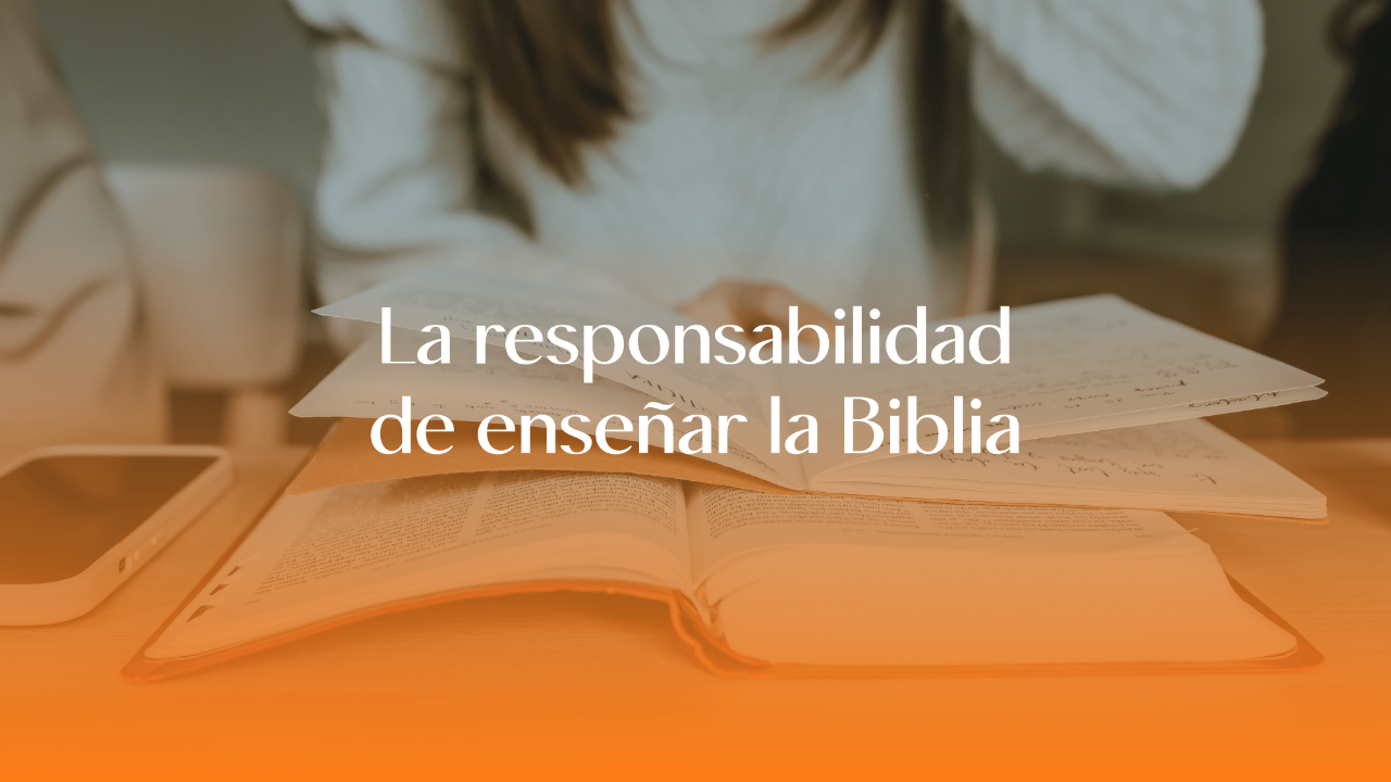 La responsabilidad de enseñar la Biblia