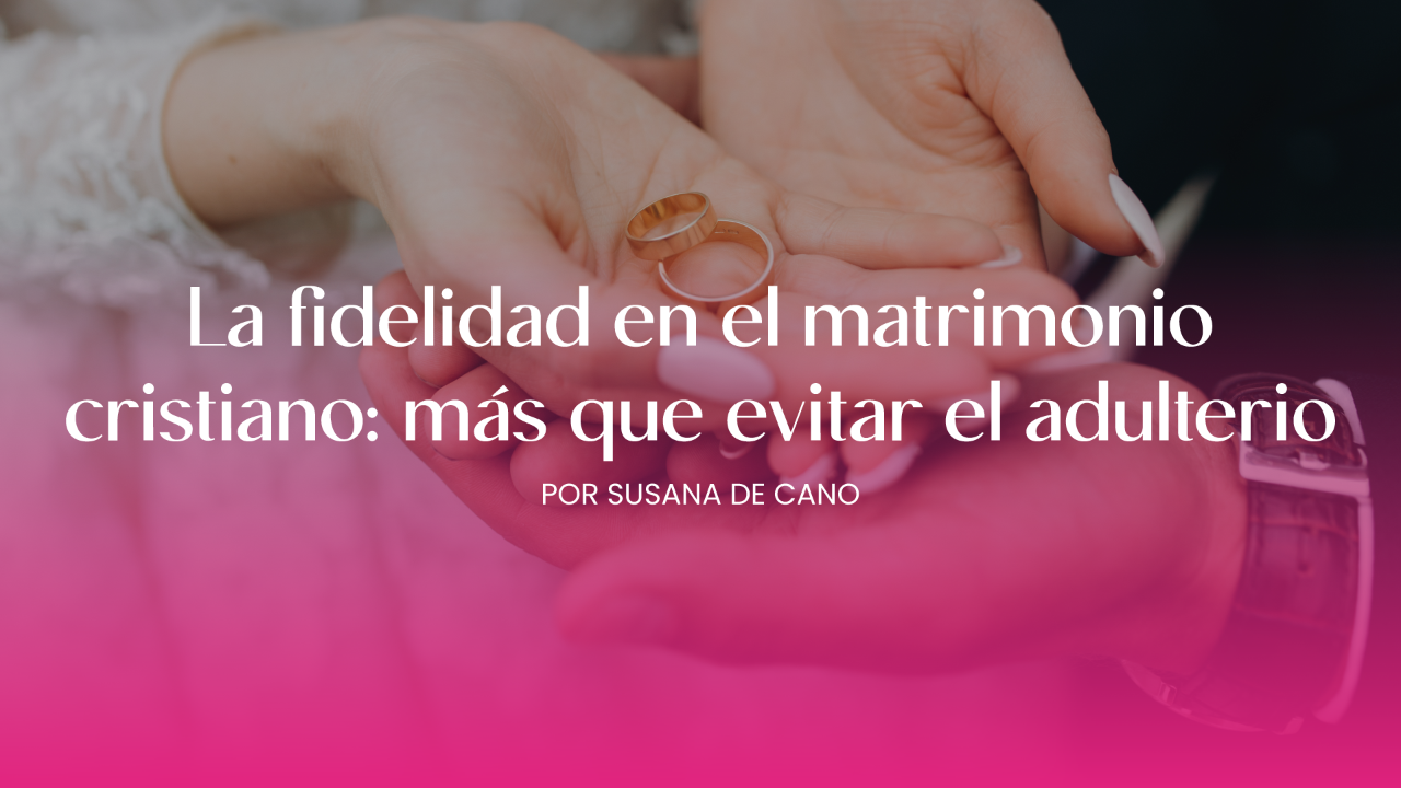 La fidelidad en el matrimonio cristiano: más que evitar el adulterio
