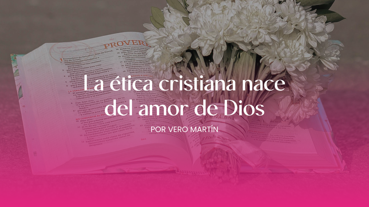 La ética cristiana nace del amor de Dios