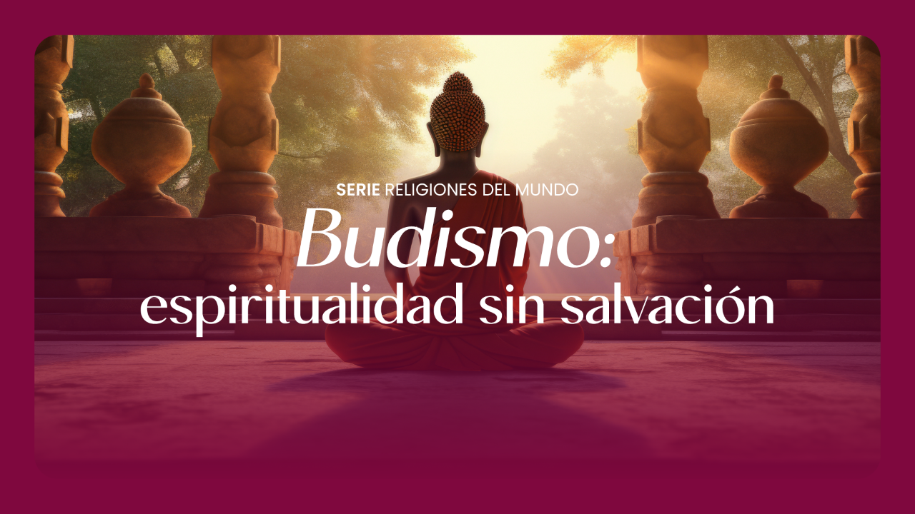 Budismo: espiritualidad sin salvación