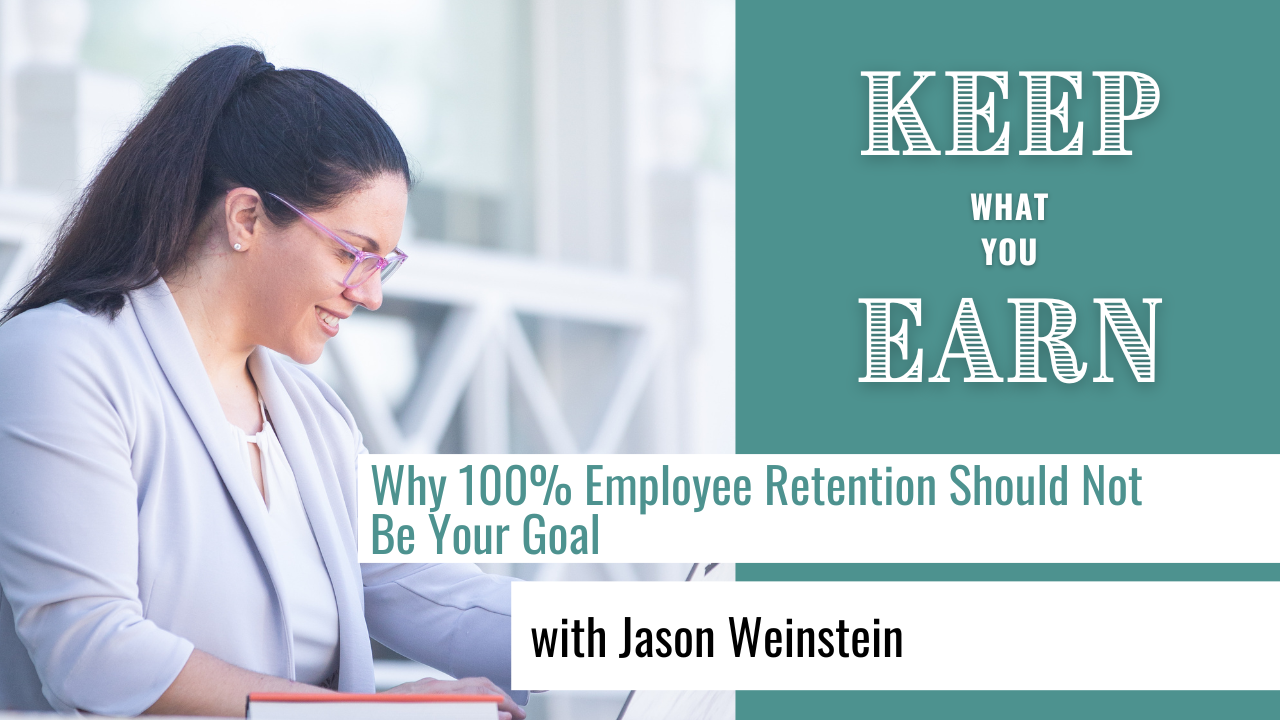 Why 100% Employee Retention Should Not Be Your Goal with Jason Weinstein