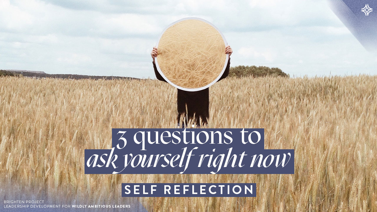 3 questions to ask yourself right now as a leader | Brighten project leadership development