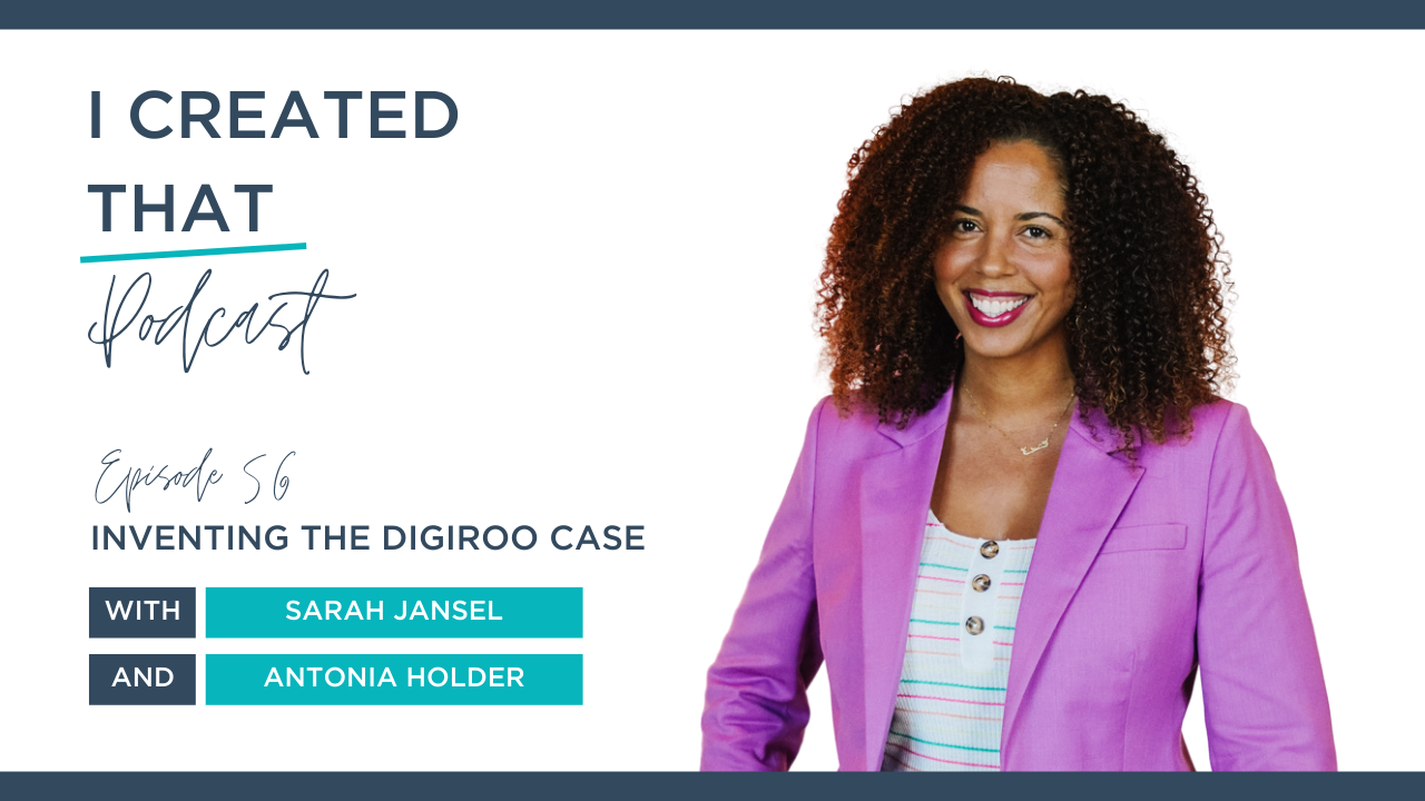 EP 56 of I Created That Podcast  - #56 - Inventing The DigiRoo Case with Antonia Holder