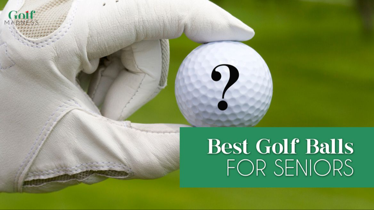 Best Golf Ball For Seniors Golf Madness