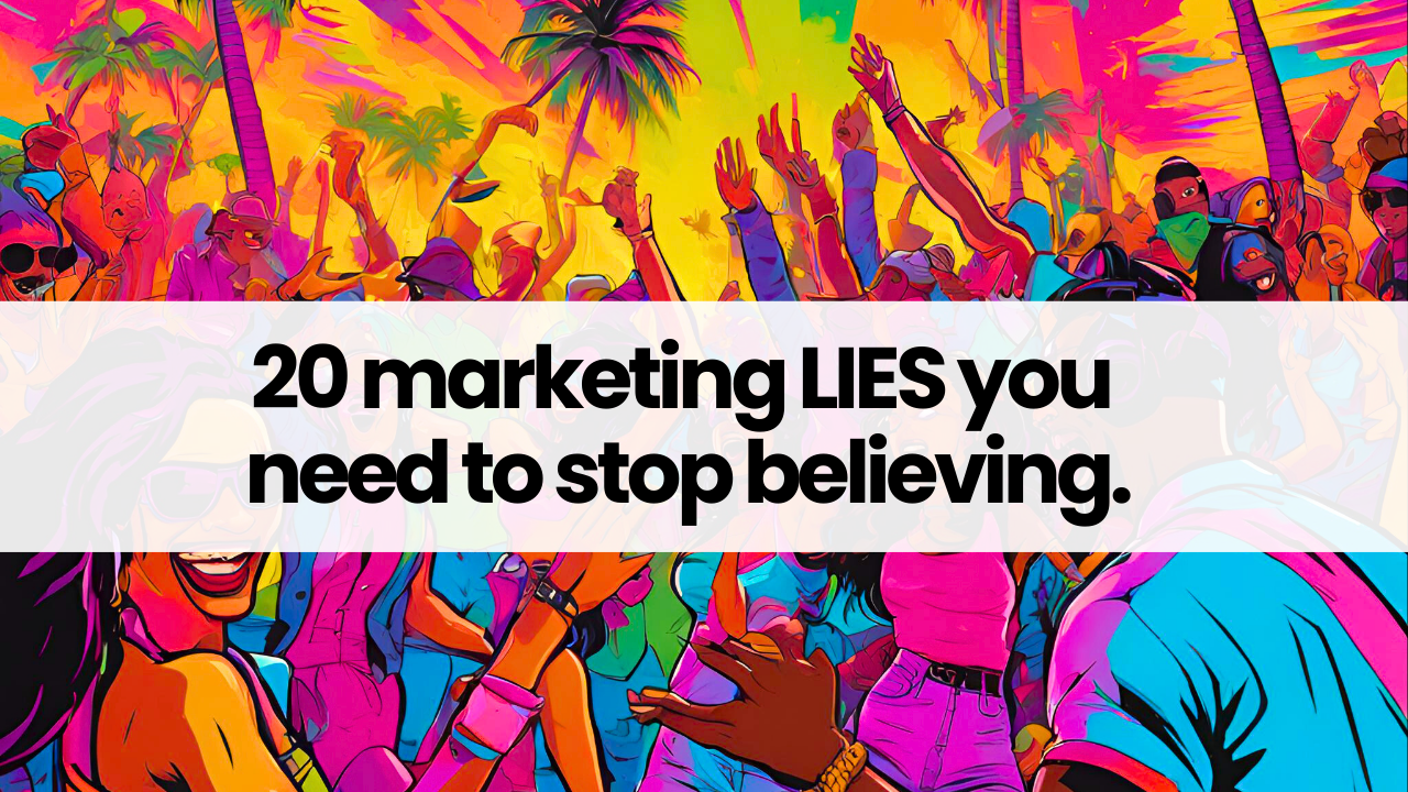 20 marketing LIES you need to stop believing.