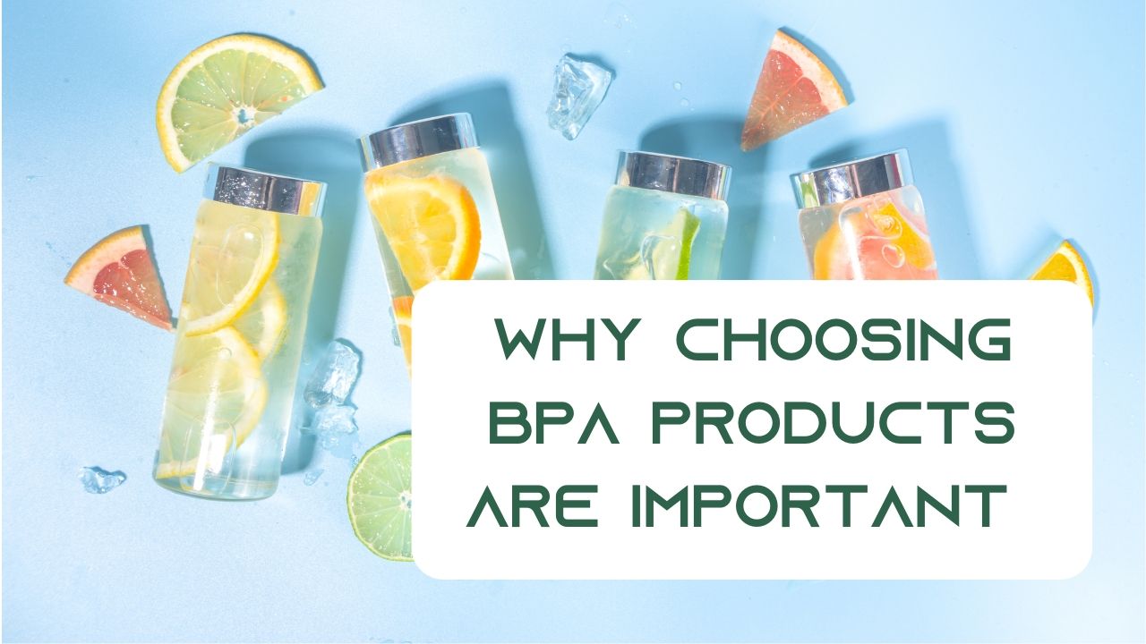 Why Choosing BPA Products are Important