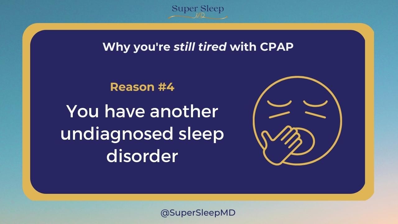 You have another undiagnosed sleep disorder