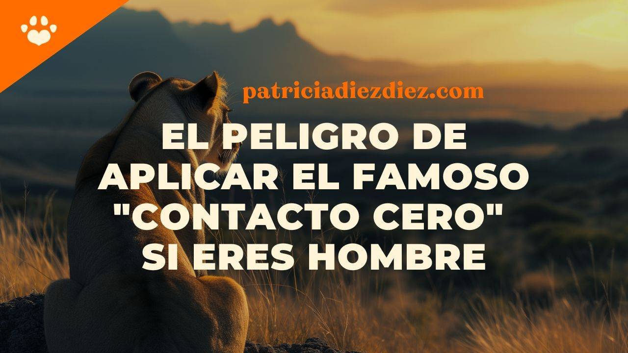 el peligro de aplicar el contacto cero siendo hombre y como evitar caer en la trampa patricia diez diez