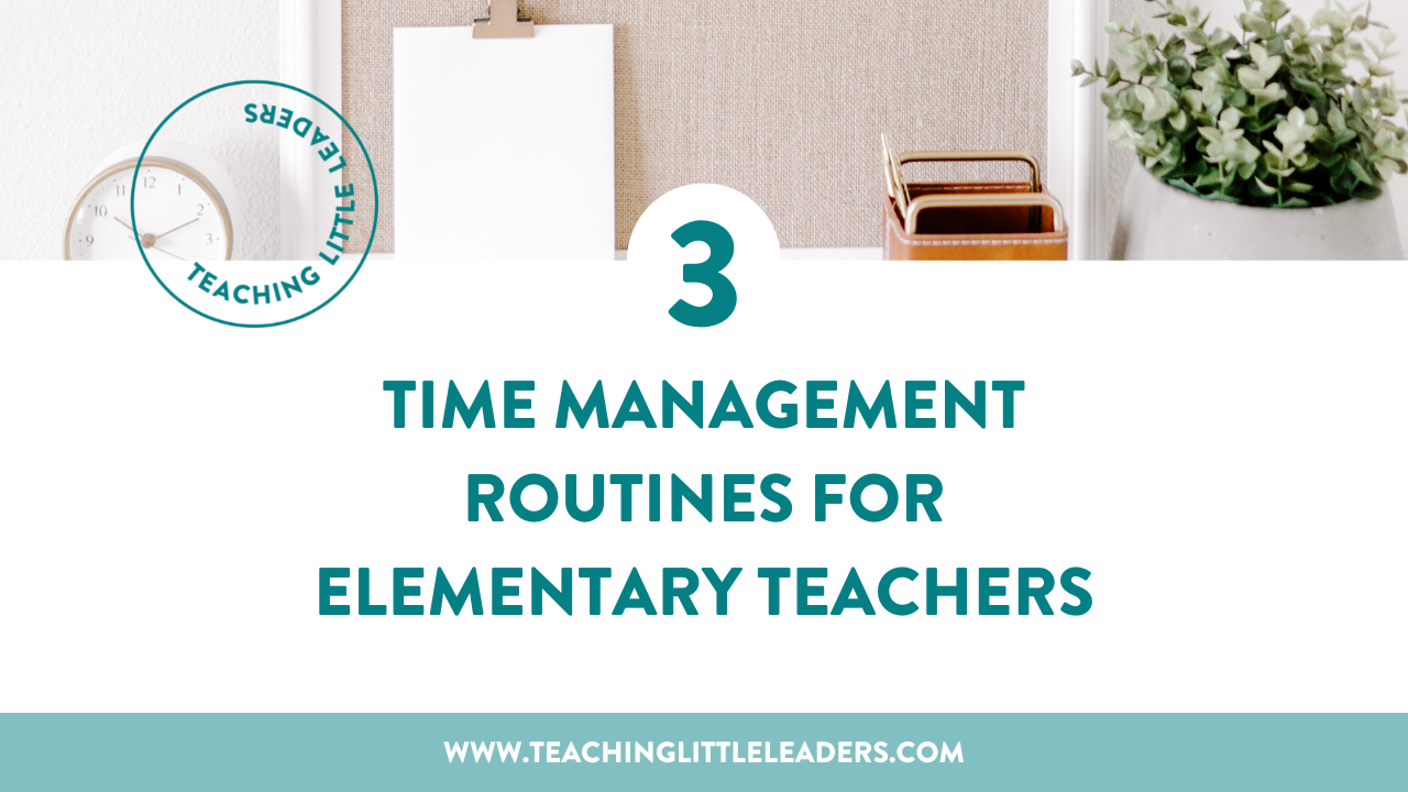 3 Time Management Routines for Elementary Teachers