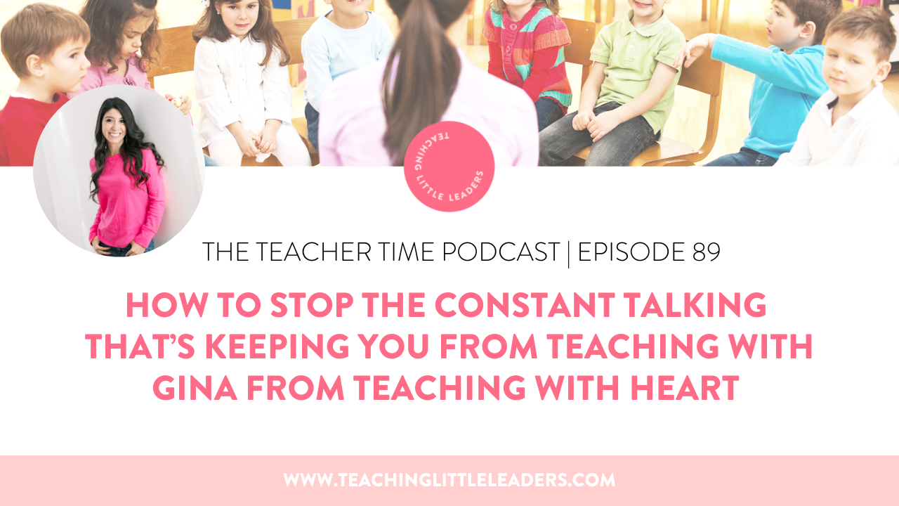 How to Stop the Constant Student Talking and Interrupting That’s Keeping You From Teaching with Gina from Teaching with Heart 