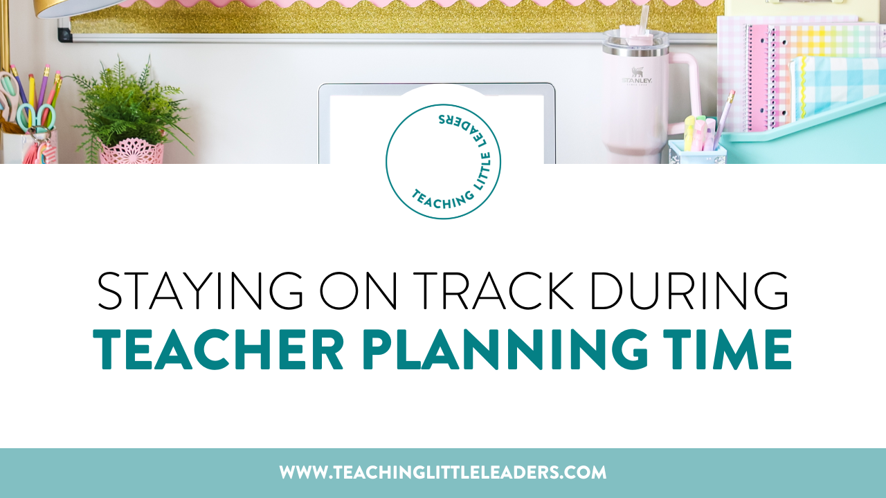 Making the Most and Staying On Track During Teacher Planning Time