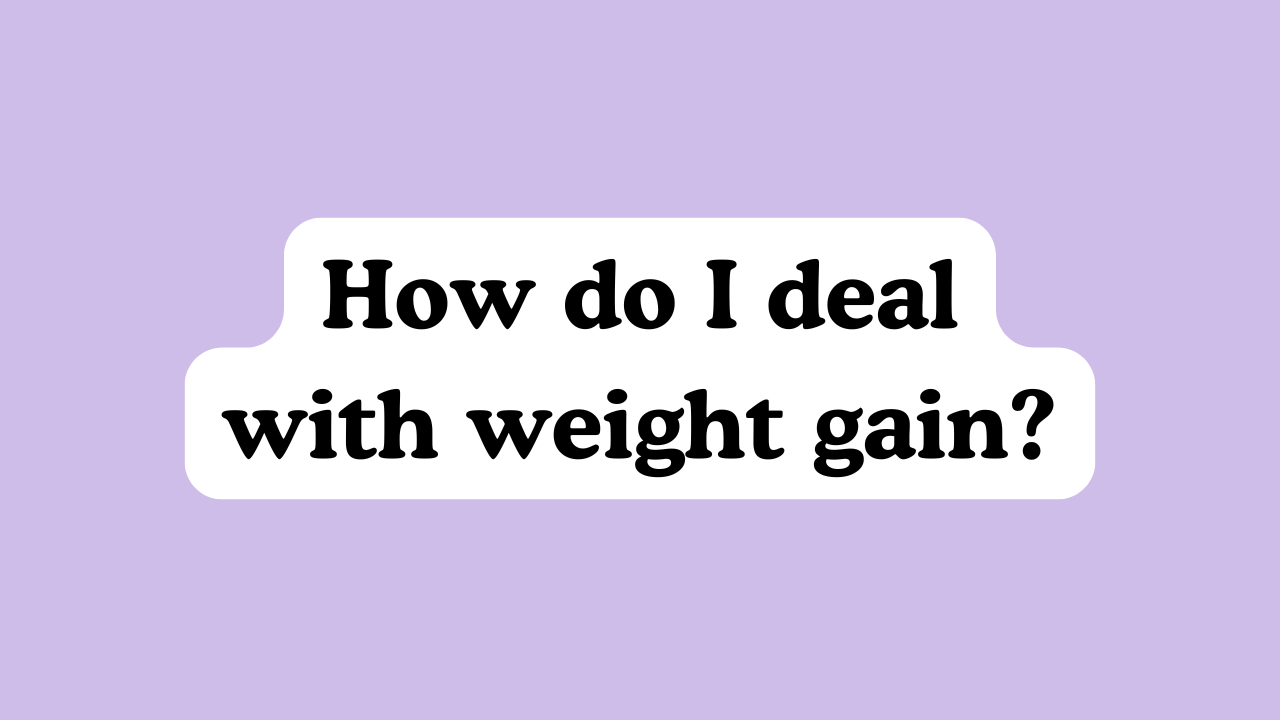 How do I deal with weight gain?