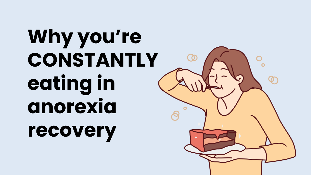 Why You're Constantly Eating In Anorexia Recovery?