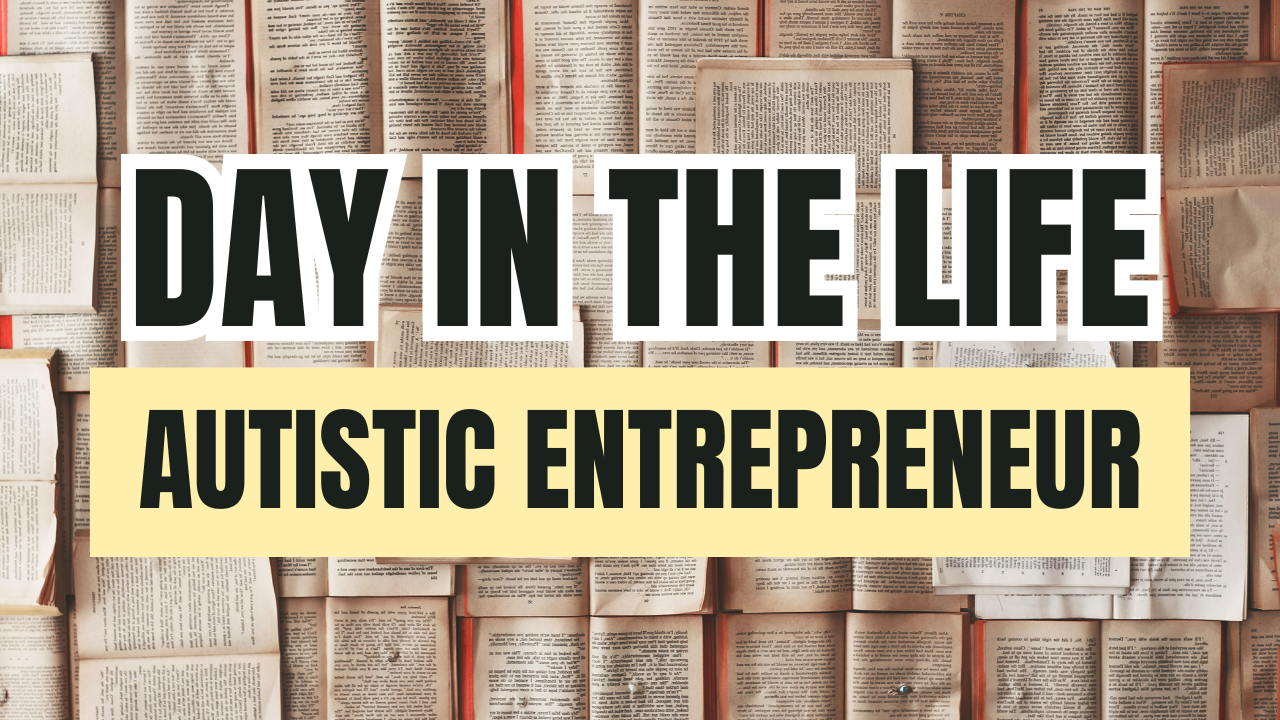 Day in the Life Autistic Author Entrepreneur