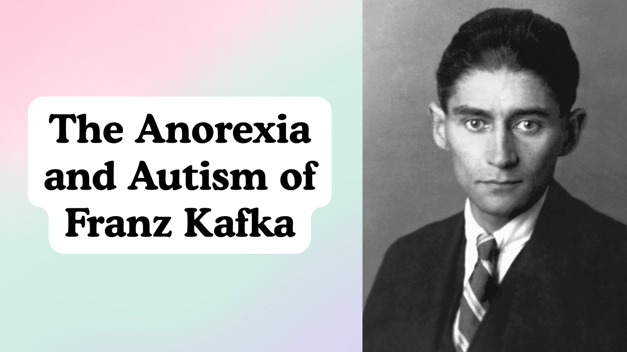 The Anorexia and Autism of Franz Kafka
