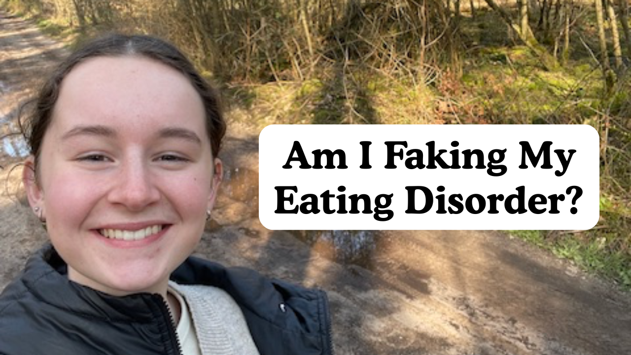 Am I Faking My Eating Disorder?