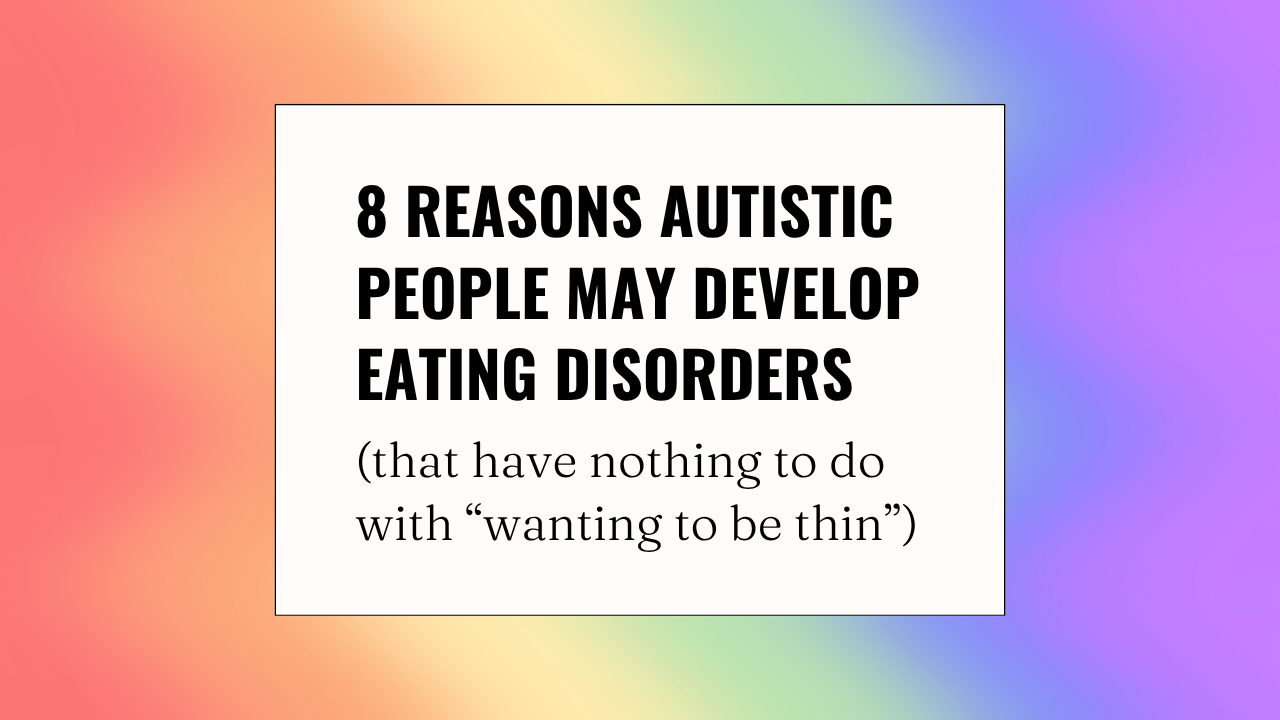 8 reasons autistic people may develop eating disorders
