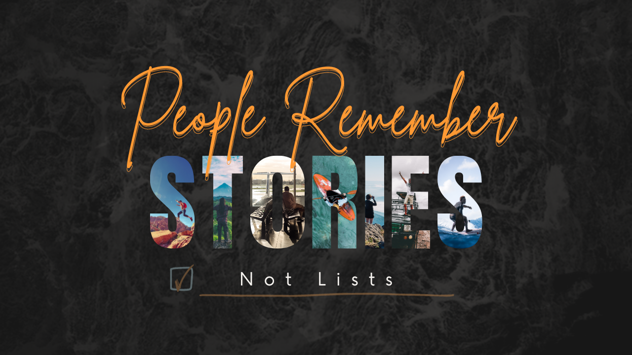 People Remember Stories, Not Lists