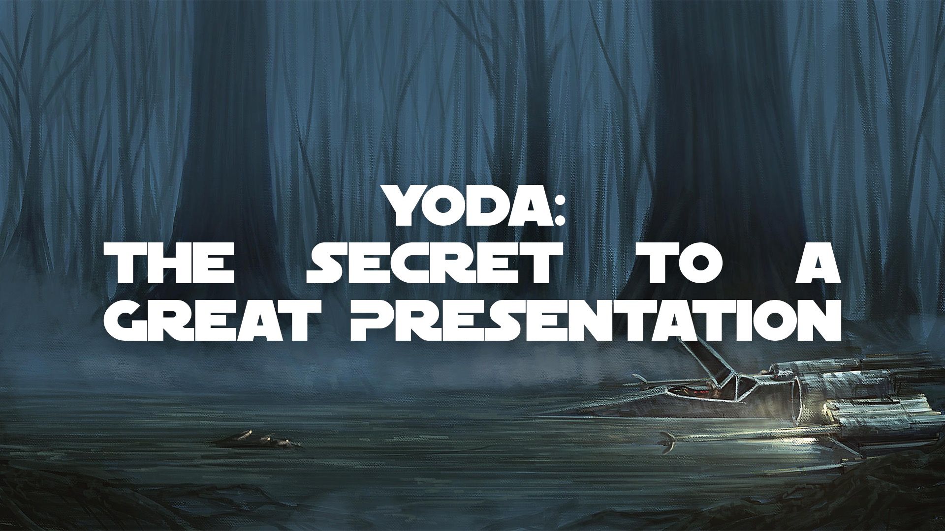 Yoda: The Secret to a Great Presentation