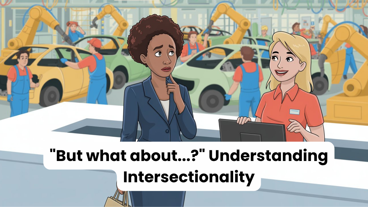 Illustration of a Black woman looking thoughtful and concerned while speaking with a white colleague in a busy car manufacturing environment, highlighting themes of workplace dynamics. Text reads: “But what about…? Understanding Intersectionality.”