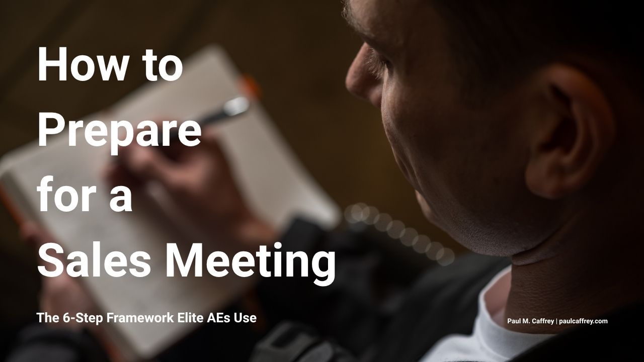 How to Prepare for a Sales Meeting — 6-Step Framework by Paul M. Caffrey