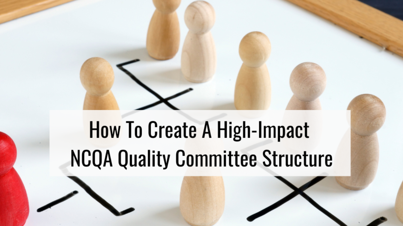 How to create a high impact NCQA quality committe structure