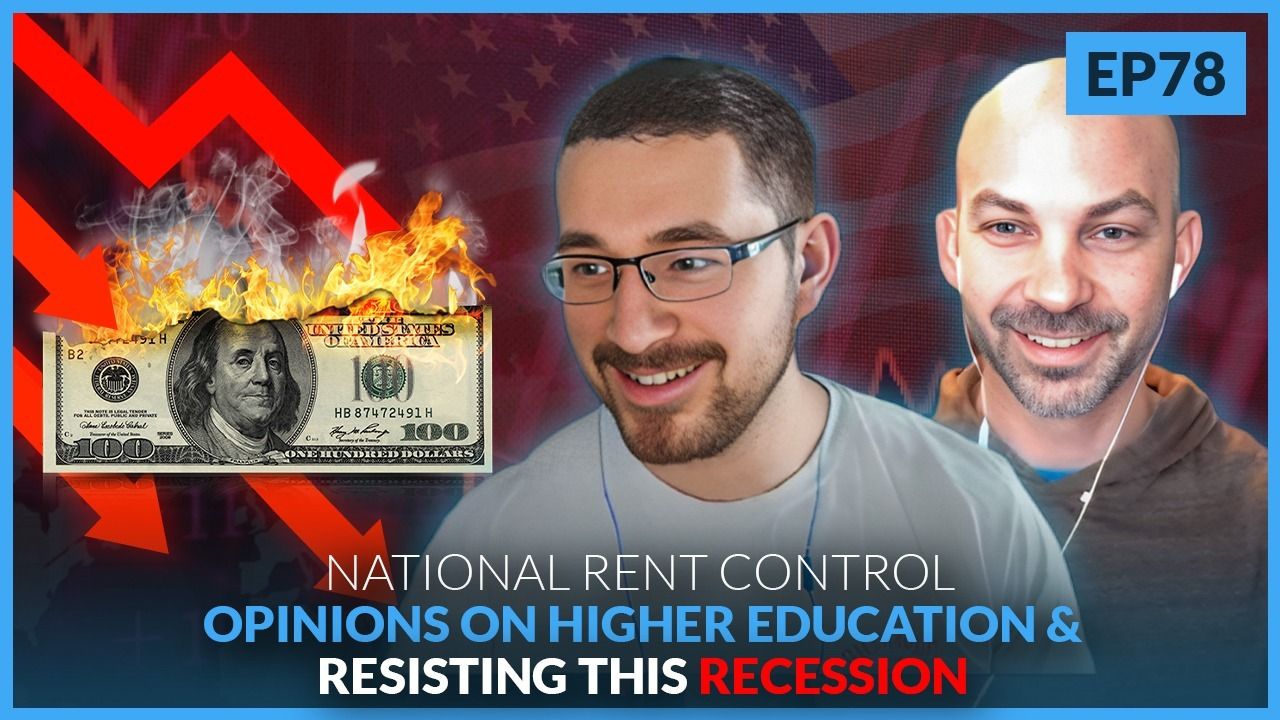 EP 78 - National Rent Control, Opinions On Higher Education, And How Entrepreneurs will Resist This Recession