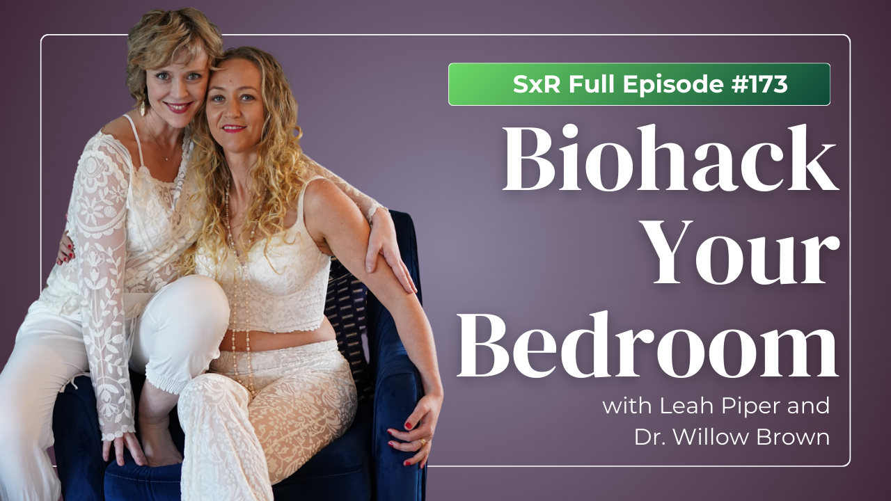 Leah Piper and Dr. Willow Brown Sex Reimagined Podcast 
