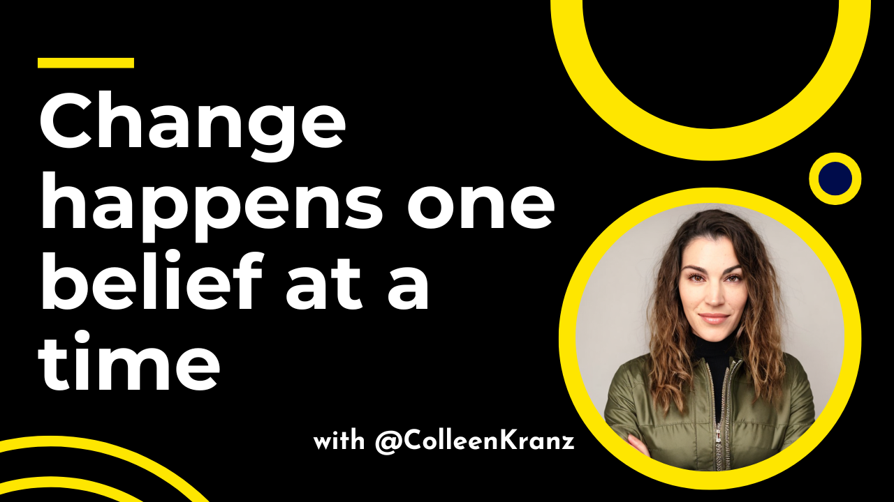 Change happens one belief at a time