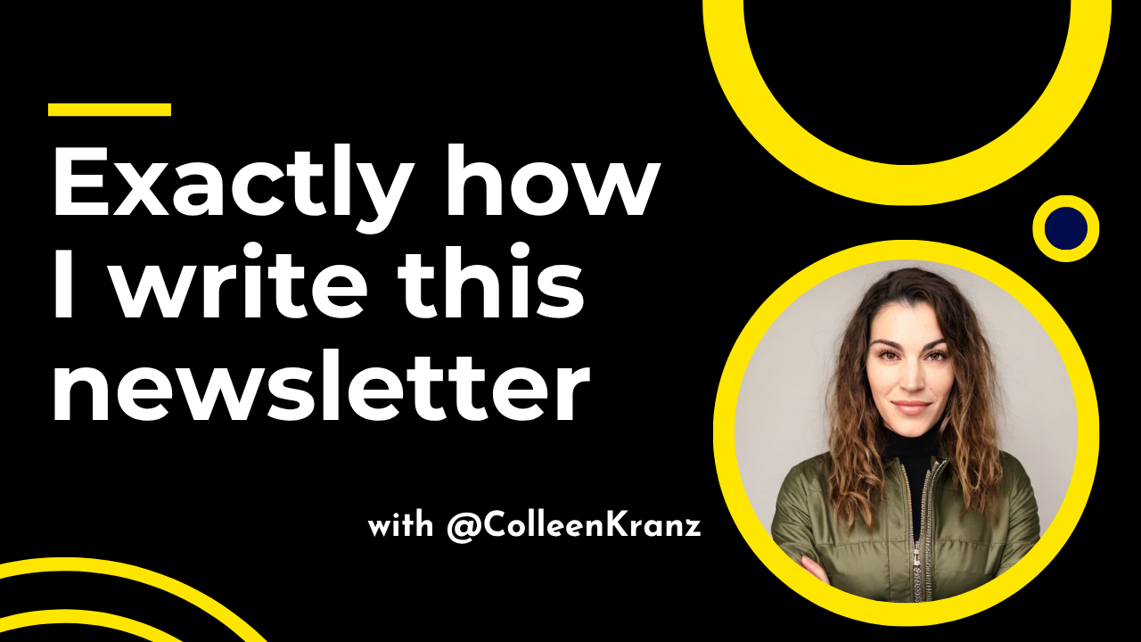 Exactly how I write this newsletter