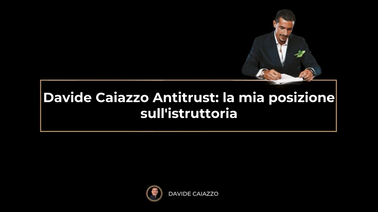 Davide Caiazzo Antitrust: la mia posizione sull'istruttoria - Davide Caiazzo DC Academy