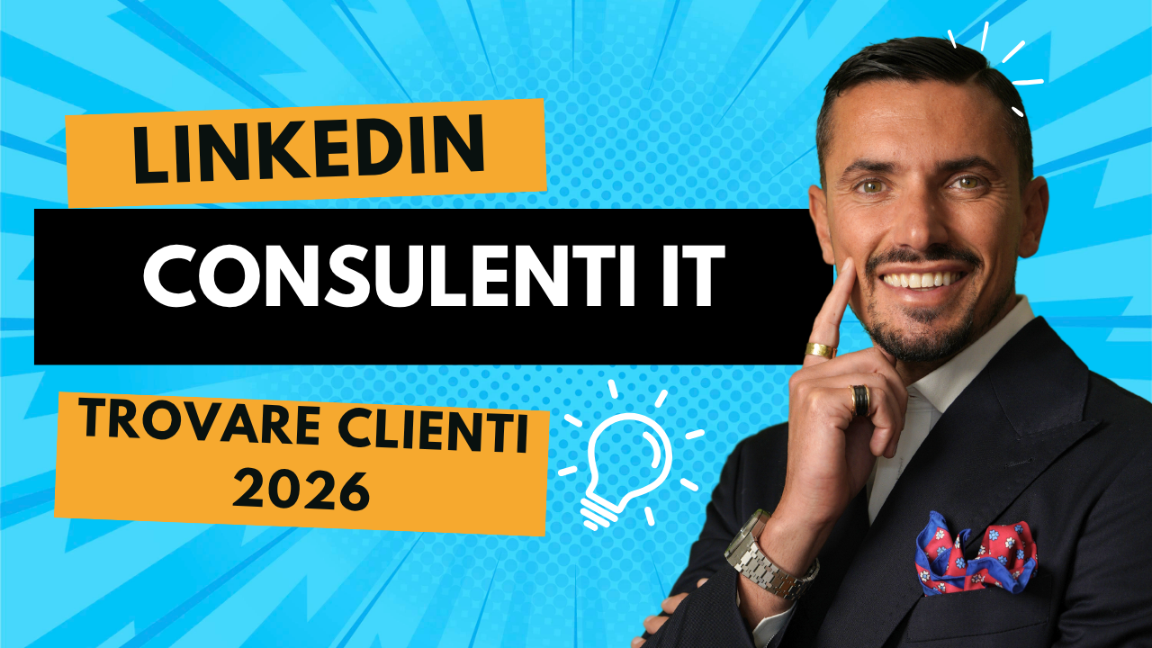 LinkedIn per Consulenti IT nel 2026: Trovare Clienti