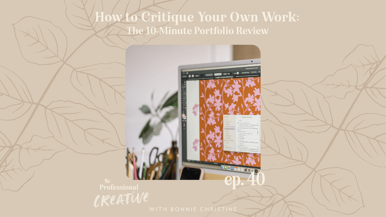 How to Critique Your Own Work: The 10-Minute Portfolio Review | The Professional Creative with Bonnie Christine