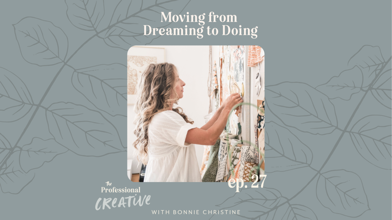 Moving from Dreaming to Doing with Bonnie Christine | The Professional Creative Podcast